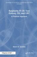 Raspberry Pi OS Text Editors, Git, And LXC di Robert M Koretsky edito da Taylor & Francis Ltd