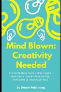 Mind Blown: Creativity Needed: The Notebook That Needs Your Creativity, Every Page of the Notebook Is Unexplainable: Onl di Dream Publishing edito da INDEPENDENTLY PUBLISHED