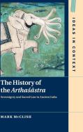 The History of the Arthasastra di Mark McClish edito da Cambridge University Press