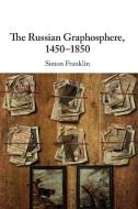 The Russian Graphosphere, 1450-1850 di Simon Franklin edito da Cambridge University Press