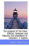 The Conquest Of The Coeur D'alenes, Spokanes And Palouses; The Expeditions Of Colonels E. J. Steptoe di Benjamin Franklin Manring edito da Bibliolife