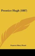 Prentice Hugh (1887) di Frances Mary Peard edito da Kessinger Publishing
