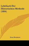 Lehrbuch Der Historischen Methode (1894) di Ernst Bernheim edito da Kessinger Publishing