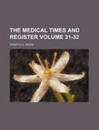 The Medical Times and Register Volume 31-32 di Horatio C. Wood edito da Rarebooksclub.com