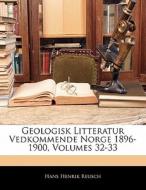 Geologisk Litteratur Vedkommende Norge 1896-1900, Volumes 32-33 di Hans Henrik Reusch edito da Nabu Press