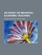 An Essay On Mediaeval Economic Teaching di George Augustine Thomas O'Brien edito da General Books Llc