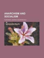Anarchism and Socialism di Georgii Valentinovich Plekhanov edito da Books LLC, Reference Series