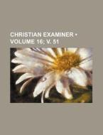 Christian Examiner (volume 16; V. 51) di Books Group edito da General Books Llc