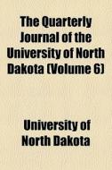 The Quarterly Journal Of The University di University Of North Dakota edito da Rarebooksclub.com