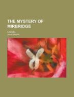 The Mystery of Mirbridge; A Novel di James Payn edito da Rarebooksclub.com
