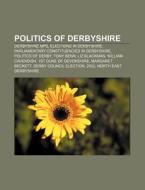 Politics Of Derbyshire: Derbyshire Count di Books Llc edito da Books LLC, Wiki Series
