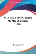 O Le Tala I Tino O Tagata Ma Mea Ola Eseese (1886) di Thomas Powell edito da Kessinger Publishing