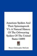 American Spiders and Their Spinningwork V1: A Natural History of the Orbweaving Spiders of the United States (1889) di Henry Christopher McCook edito da Kessinger Publishing