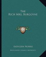 The Rich Mrs. Burgoyne di Kathleen Norris edito da Kessinger Publishing