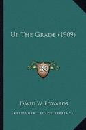 Up the Grade (1909) di David W. Edwards edito da Kessinger Publishing