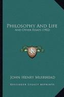 Philosophy and Life: And Other Essays (1902) di John Henry Muirhead edito da Kessinger Publishing