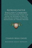 Representative English Comedies: With Introductory Essays and Notes, an Historical View of Our Earlier Comedy, and Other Monographs by Various Writers edito da Kessinger Publishing