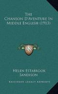 The Chanson D'Aventure in Middle English (1913) di Helen Estabrook Sandison edito da Kessinger Publishing