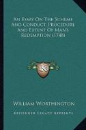 An Essay on the Scheme and Conduct, Procedure and Extent of Man's Redemption (1748) di William Worthington edito da Kessinger Publishing