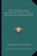 Una Comune Delle Marche Nel 1798 E 1799 E Il Brigante Sciabolone (1893) di Amedeo Crivellucci edito da Kessinger Publishing