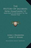 The History of Salisbury, New Hampshire V1: From Date of Settlement to the Present Time di John J. Dearborn edito da Kessinger Publishing