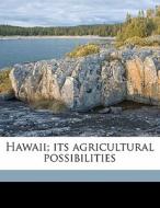 Hawaii; Its Agricultural Possibilities di Earley Vernon Wilcox edito da Nabu Press