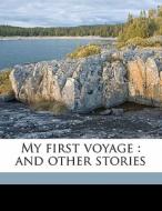 My First Voyage : And Other Stories di Maurice Thompson edito da Nabu Press