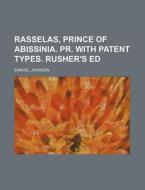 Rasselas, Prince of Abissinia. PR. with Patent Types. Rusher's Ed di Samuel Johnson edito da Rarebooksclub.com