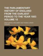 The Parliamentary History of England from the Earliest Period to the Year 1803 Volume 15 di Great Britain Parliament edito da Rarebooksclub.com