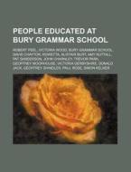 People Educated At Bury Grammar School: di Source Wikipedia edito da Books LLC, Wiki Series