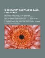 Christianity Knowledge Base - Christians di Source Wikia edito da Books LLC, Wiki Series