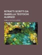 Ritratti Scritti Da Isabella Teotochi Albrizzi di Isabella Teotochi Albrizzi edito da General Books Llc