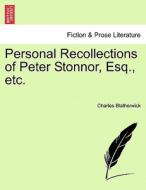 Personal Recollections of Peter Stonnor, Esq., etc. di Charles Blatherwick edito da British Library, Historical Print Editions