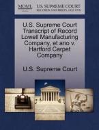U.s. Supreme Court Transcript Of Record Lowell Manufacturing Company, Et Ano V. Hartford Carpet Company edito da Gale Ecco, U.s. Supreme Court Records