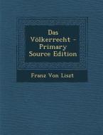 Das Volkerrecht di Franz Von Liszt edito da Nabu Press