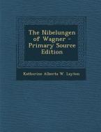The Nibelungen of Wagner di Katherine Alberta W. Layton edito da Nabu Press