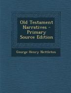 Old Testament Narratives di George Henry Nettleton edito da Nabu Press