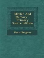 Matter and Memory - Primary Source Edition di Henri Bergson edito da Nabu Press