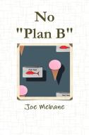 No Plan B di Joe Mebane edito da Lulu.com