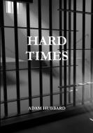 Hard Times di Adam Hubbard edito da Lulu.com