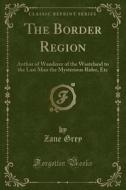 The Border Region di Zane Grey edito da Forgotten Books