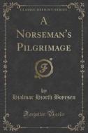 A Norseman's Pilgrimage (classic Reprint) di Hjalmar Hjorth Boyesen edito da Forgotten Books