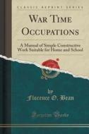 War Time Occupations di Florence O Bean edito da Forgotten Books