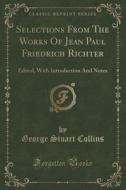 Selections From The Works Of Jean Paul Friedrich Richter di George Stuart Collins edito da Forgotten Books