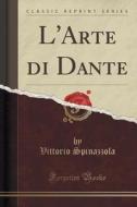 L'arte Di Dante (classic Reprint) di Vittorio Spinazzola edito da Forgotten Books