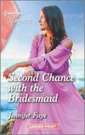 Second Chance with the Bridesmaid di Jennifer Faye edito da HARLEQUIN SALES CORP