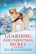 Guarding Her Christmas Secret di Jill Weatherholt edito da Harlequin