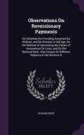 Observations On Reversionary Payments di Professor of the History of Christianity Richard Price edito da Palala Press