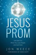 Jesus Prom di Jon Weece edito da Thomas Nelson Publishers