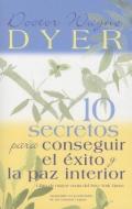 10 Secretos Para Conseguir El Exito Y La Paz Interior = 10 Secrets for Success and Inner Peace di Wayne W. Dyer edito da HAY HOUSE